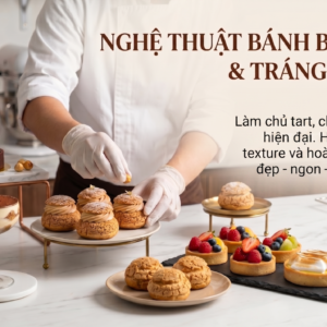 Khoá Pastry School #2: Bánh tart, choux & món tráng miệng cao cấp