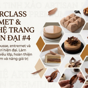 Khoá Pastry School #4: Masterclass Entremet & Kỹ Nghệ Trang Trí Hiện Đại